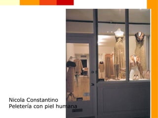 Nicola Constantino
Peletería con piel humana
 