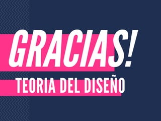 GRACIAS!
TEORIA DEL DISEÑO
 