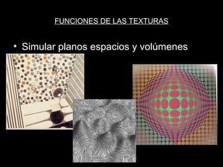 FUNCIONES DE LAS TEXTURAS


• Simular planos espacios y volúmenes
 