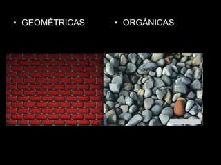 • GEOMÉTRICAS   • ORGÁNICAS
 