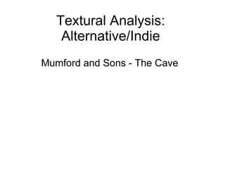 Textural Analysis: Alternative/Indie Mumford and Sons - The Cave 