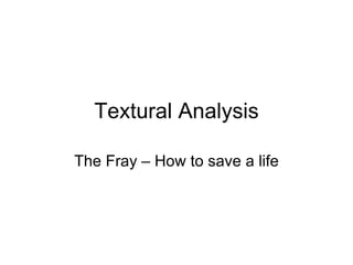 Textural Analysis The Fray – How to save a life 