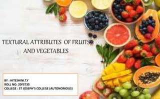 Textural attributes of fruits and vegetables | PPTX