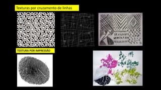 Texturas por cruzamento de linhas
TEXTURA POR IMPRESSÃO
 