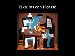 Texturas con Picasso
 