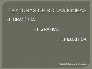  T.

GRANÍTICA
 T.

GRÁFICA
 T.

PILOXITICA

Gabriel Camacho Olachea

 