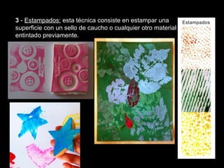 3  -  Estampados:  esta técnica consiste en estampar una superficie con un sello de caucho o cualquier otro material entintado previamente. Texturas visuales y texturas táctiles 