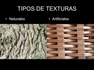 TIPOS DE TEXTURAS Naturales  Artificiales 