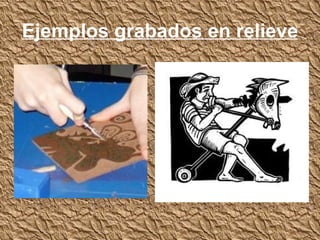Ejemplos grabados en relieve
 
