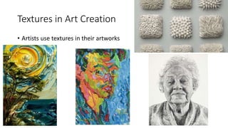 Textures in Art Creation
• Artists use textures in their artworks
 