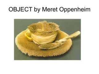 OBJECT by Meret Oppenheim
 