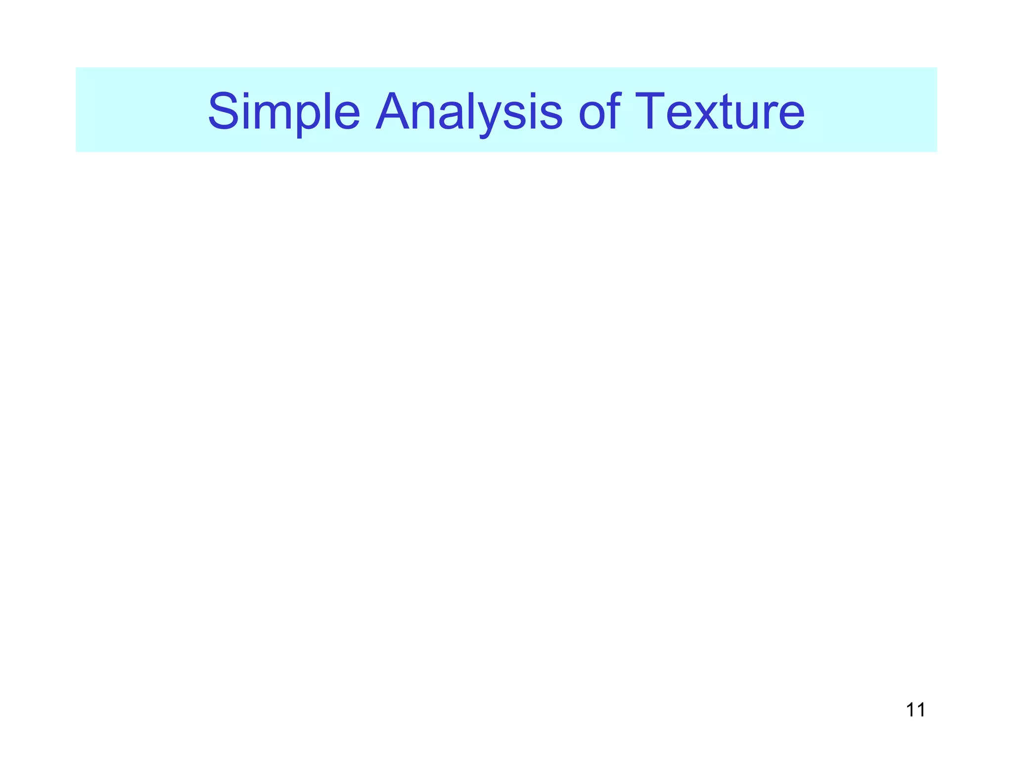11
Simple Analysis of Texture
 