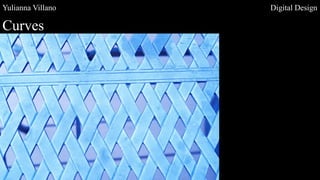 Yulianna Villano Digital Design
Curves
 