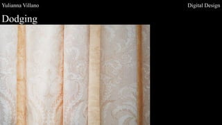 Yulianna Villano Digital Design
Dodging
 