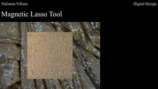 Yulianna Villano Digital Design
Magnetic Lasso Tool
 