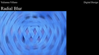 Yulianna Villano Digital Design
Radial Blur
 