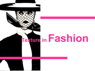 Texture in Fashion
 