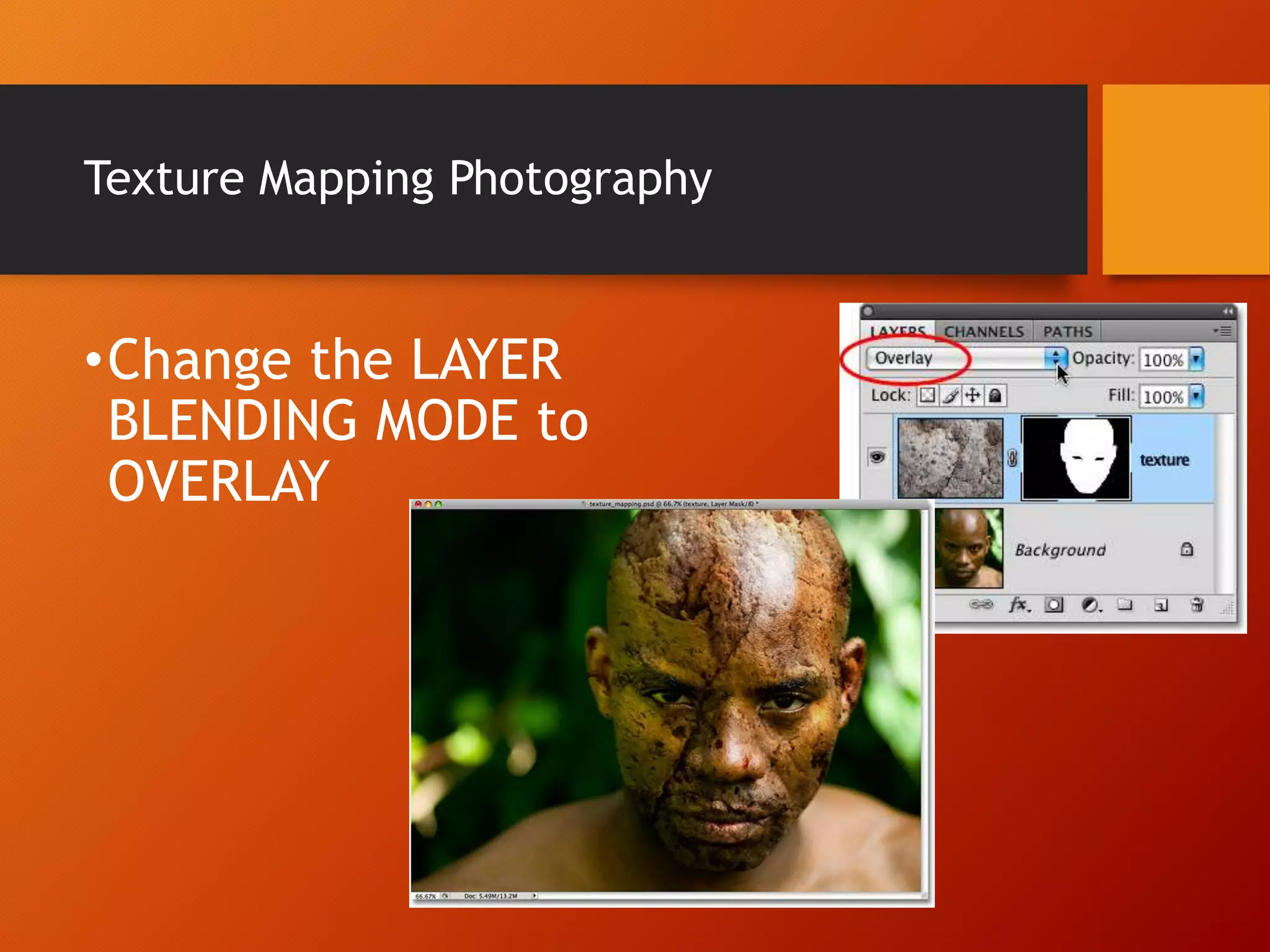 Texture Mapping Photography
•Change the LAYER
BLENDING MODE to
OVERLAY
 
