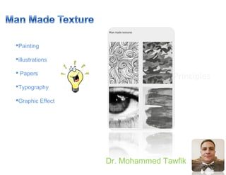 Principles
Dr. Mohammed Tawfik
Painting
illustrations
 Papers
Typography
Graphic Effect
 