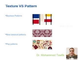 Principles
Dr. Mohammed Tawfik
Bauhaus Patterns
New classical patterns
Pop patterns
 