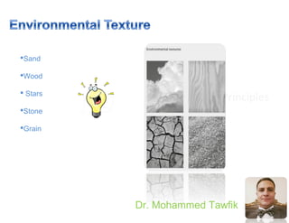 Principles
Dr. Mohammed Tawfik
Sand
Wood
 Stars
Stone
Grain
 