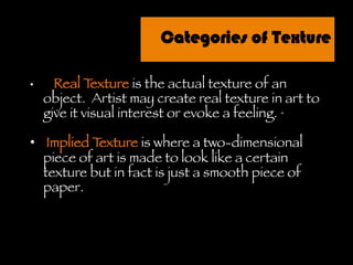 Texture in the “art world”?
•  Refers to the surface quality, both simulated
and actual, of artwork
“feel	
  the	
  texture	
  with	
  your	
  eyes”	
  

 