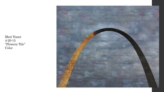 Matt Yimet
4-20-15
“Flowery Tile”
Color
 