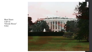 Matt Yimet
4-20-15
“Cloudy House”
Color
 