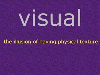 visual the illusion of having physical texture