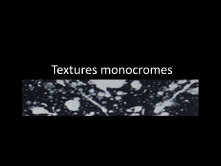 Textures monocromes

 