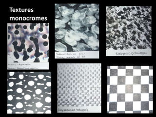 Textures
monocromes

 