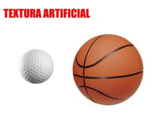 TEXTURA ARTIFICIAL
 
