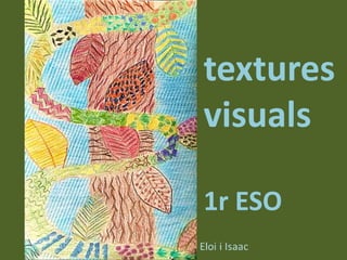 textures
visuals
1r ESO
 