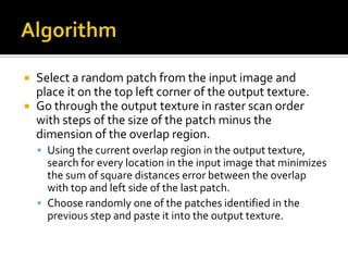Algorithm<br />Select a random patch from the input image and place it on the top left corner of the output texture.<br />...