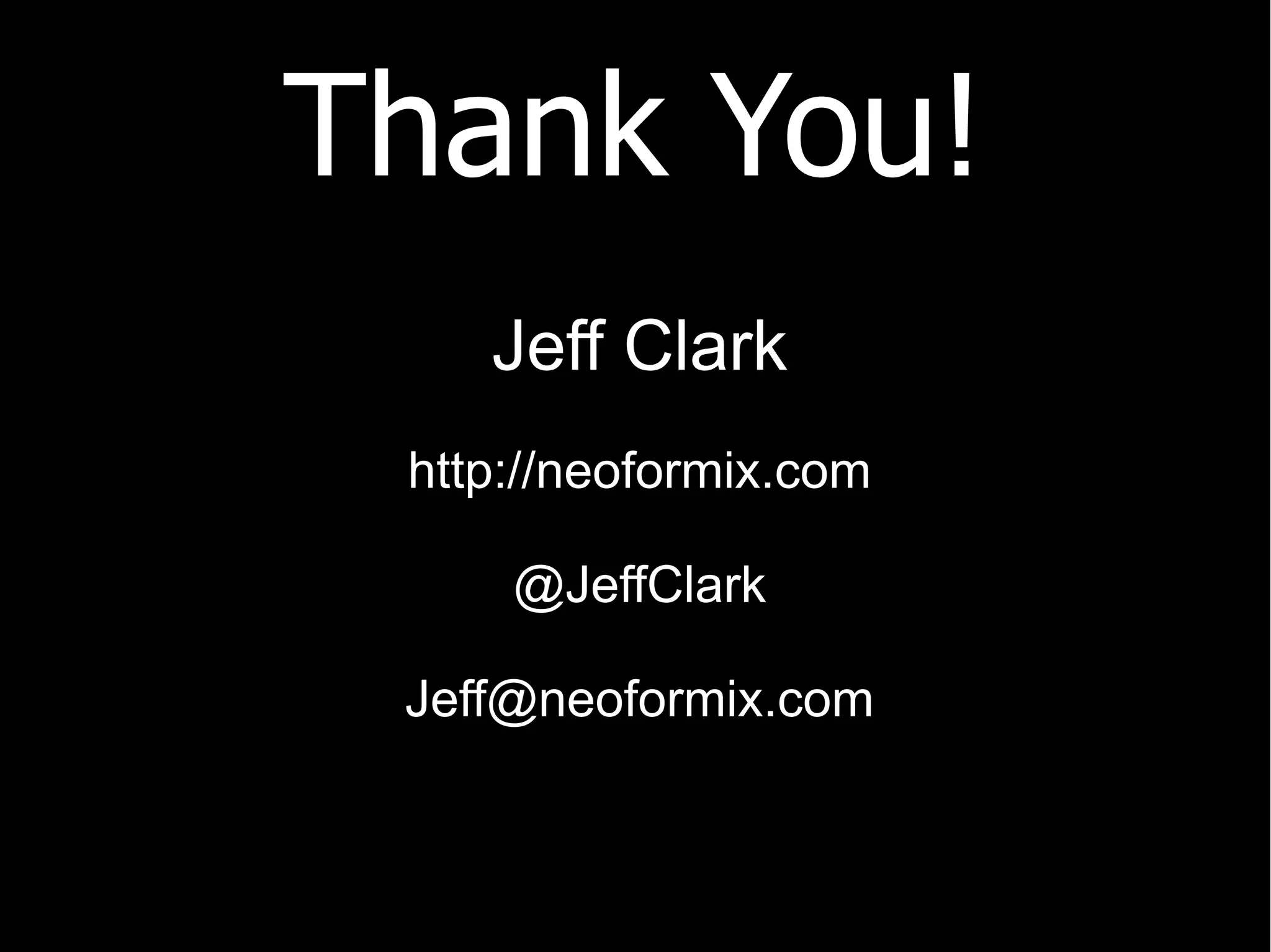 Thank You!
Jeff Clark
http://neoformix.com
@JeffClark
Jeff@neoformix.com

 