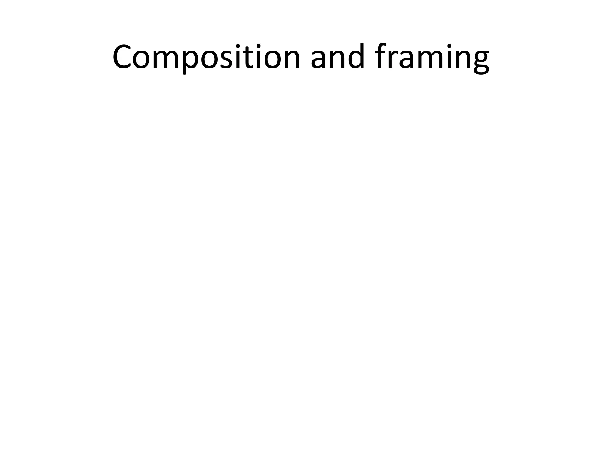Composition and framing
 