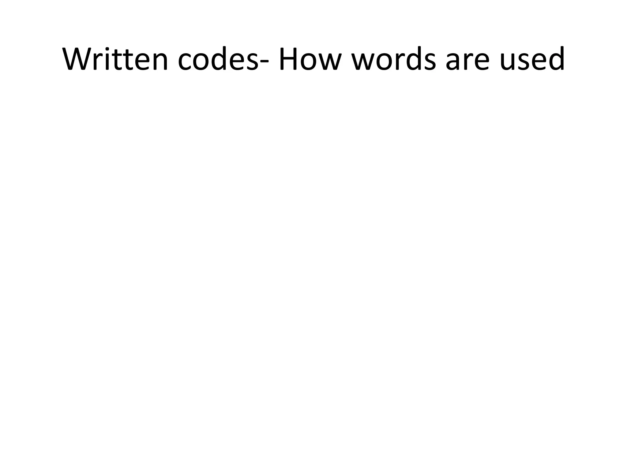 Written codes- How words are used
 