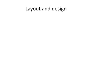 Layout and design
 
