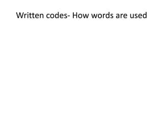 Written codes- How words are used
 