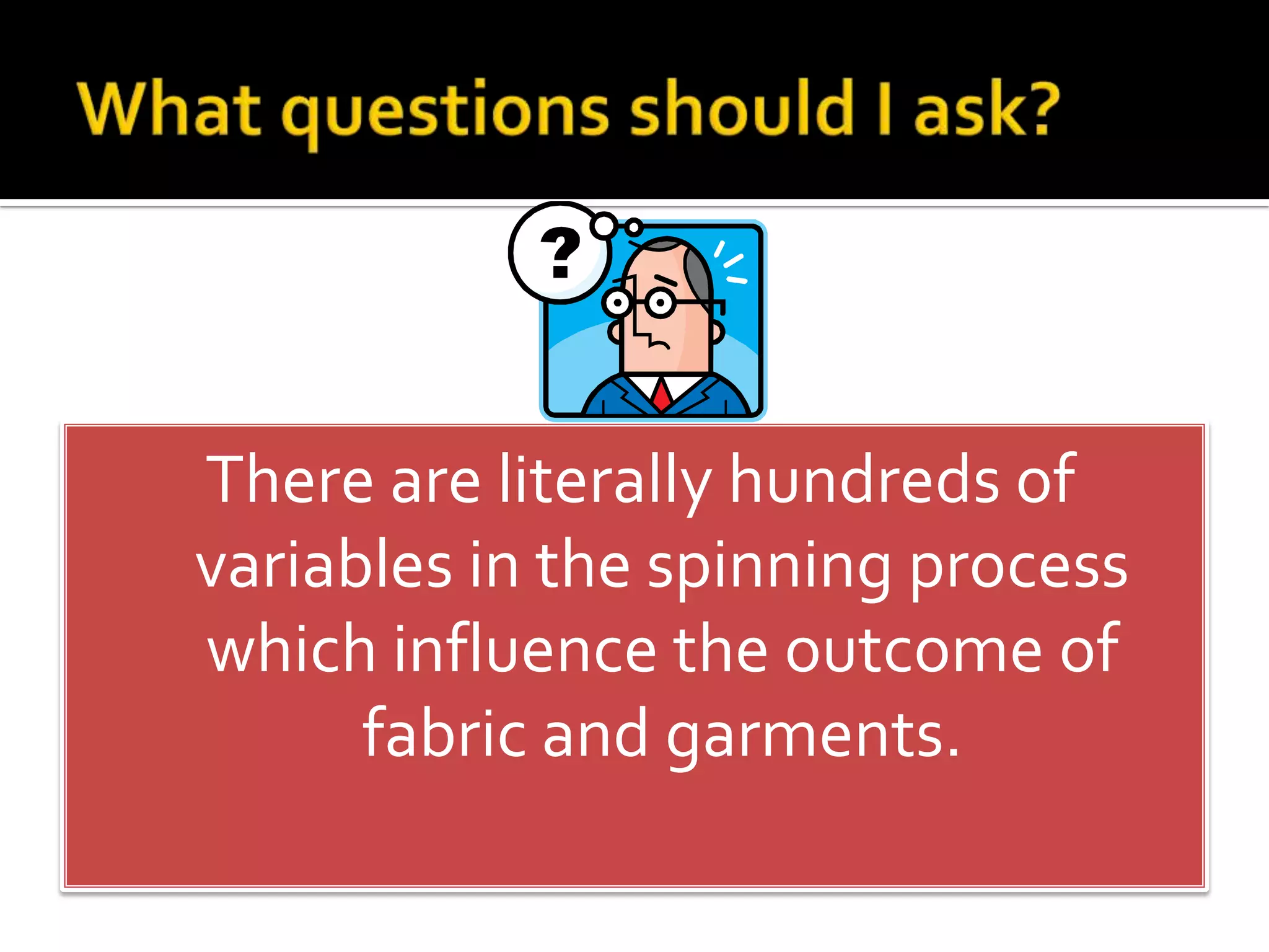 RovingSpinning Efficiency and Endsdown:Key Fiber Properties by the order of importance:Main DraftRotorYarn PackageBack RollerbMiddle RollerApron PressureHFront RollerFeed RollkN1SliverCondenserTransport Air ChannelVdfN2Spinning Tension, MfFibersWrapping SliverShort Fiber lengthTrash content Roving twist levelTrash contentShort Fiber content Sliver UniformityTrash contentShort Fiber ContentSliver UniformityCombing RollParallel FibersCore of Feed PlateTrashFiber Quality Impact