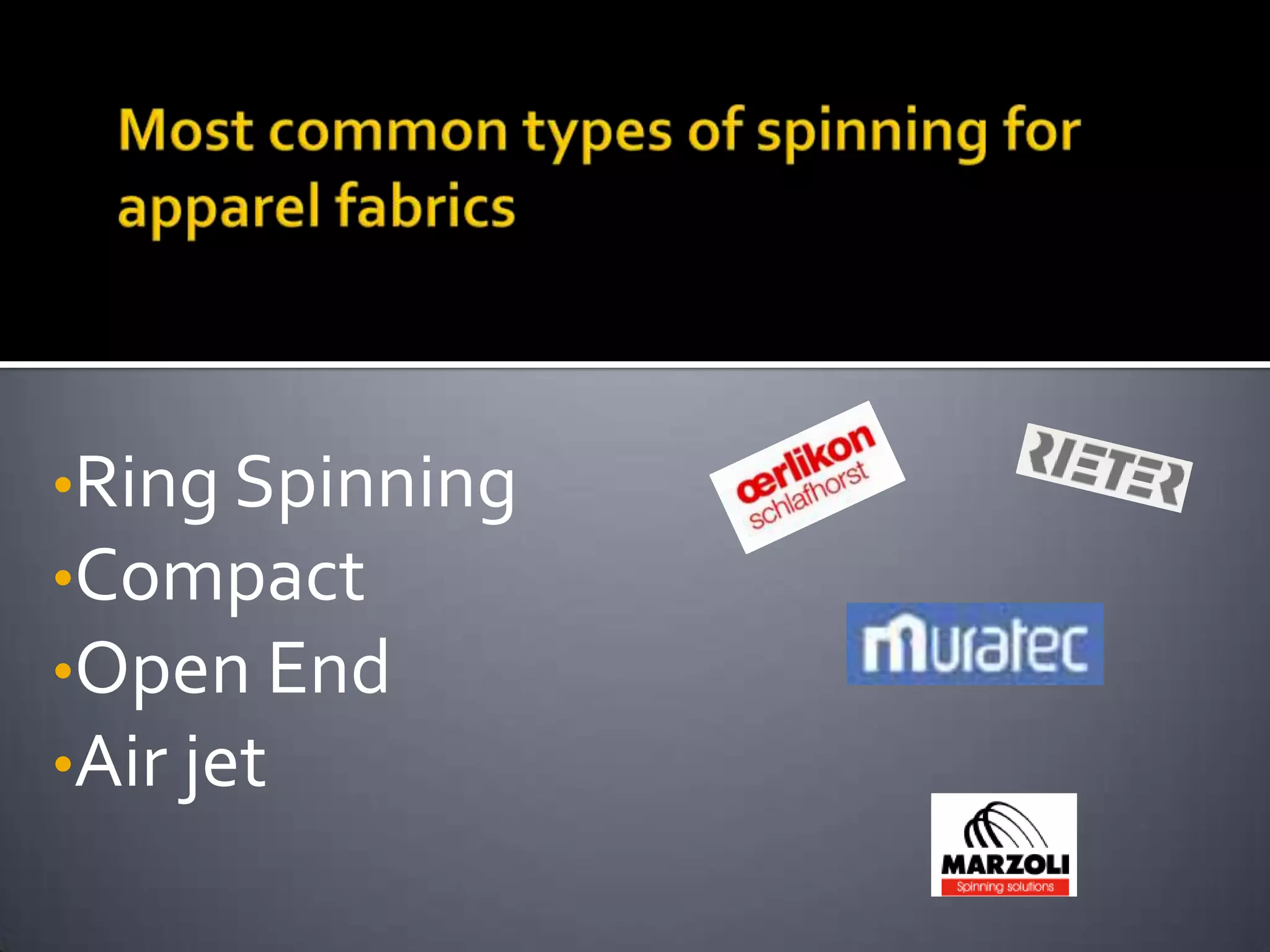 Most common types of spinning for apparel fabricsRing Spinning