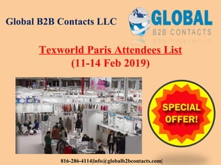 Global B2B Contacts LLC
816-286-4114|info@globalb2bcontacts.com|
Texworld Paris Attendees List
(11-14 Feb 2019)
 