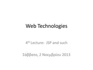 Web Technologies
4th Lecture: JSP and such

Σάββατο, 2 Νοεμβρίου 2013

 