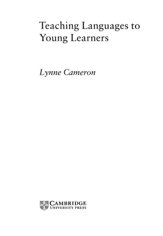 Teaching Languages to
Young Learners


Lynne Cameron
 