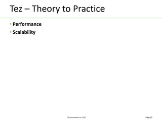 Tez – Theory to Practice 
© Hortonworks Inc. 2013 
• Performance 
• Scalability 
Page 23 
 