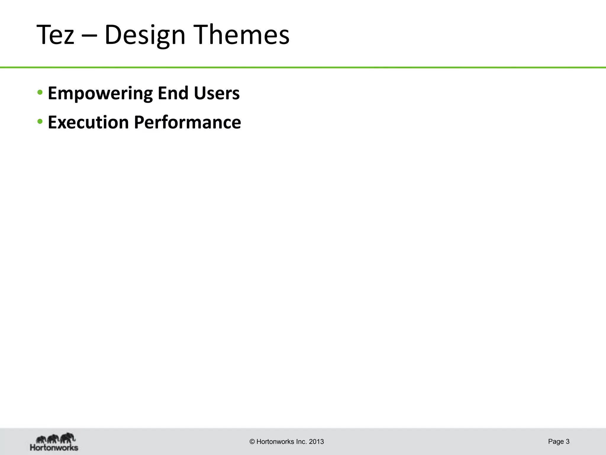 Tez – Design Themes
• Empowering End Users
• Execution Performance

© Hortonworks Inc. 2013

Page 3

 