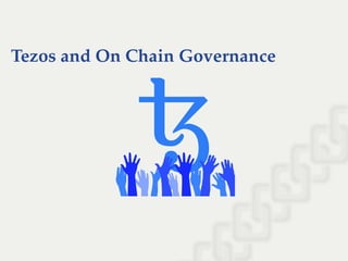 Tezos and On Chain Governance
 