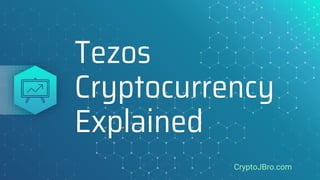 Tezos
Cryptocurrency
Explained
CryptoJBro.com
 