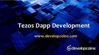 Tezos Dapp Development
www.developcoins.com
 