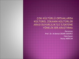 Danışman
Prof. Dr. M.Kemal DEMİR DEMİRCİ
Hazırlayan
Nuray MERCAN
 